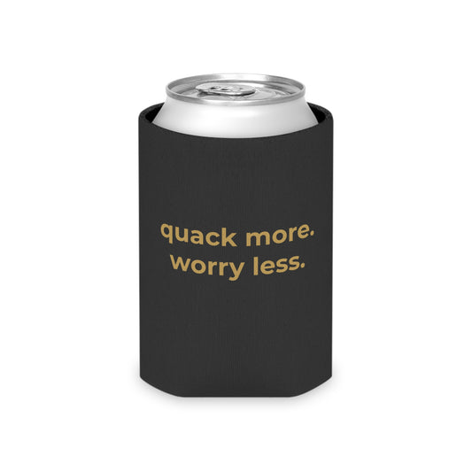 Quack More, Worry Less Coozie