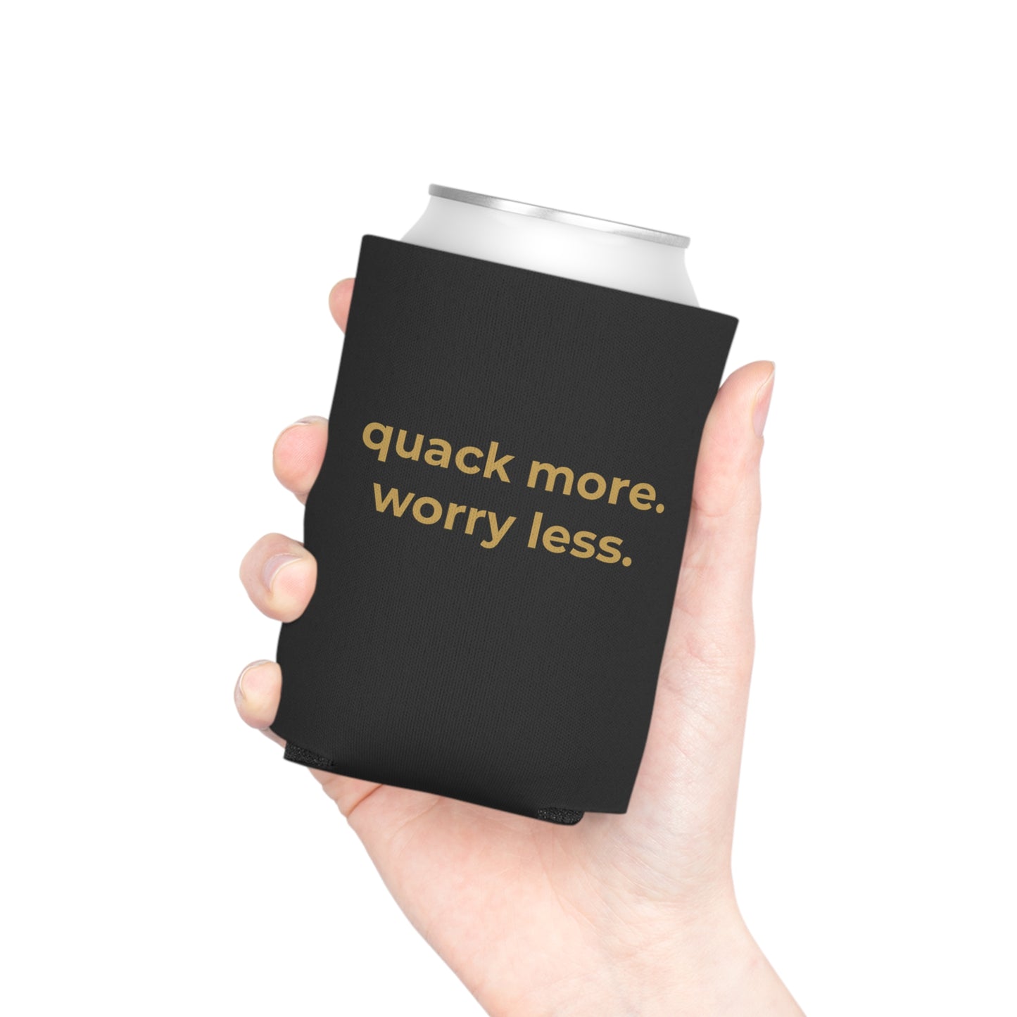 Quack More, Worry Less Coozie