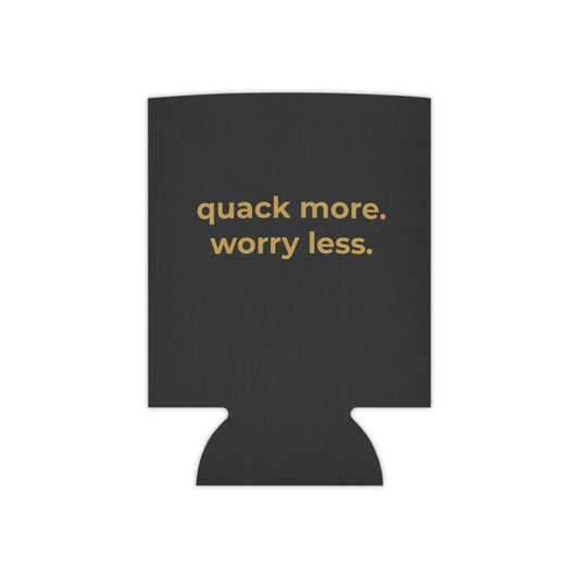 Quack More, Worry Less Coozie