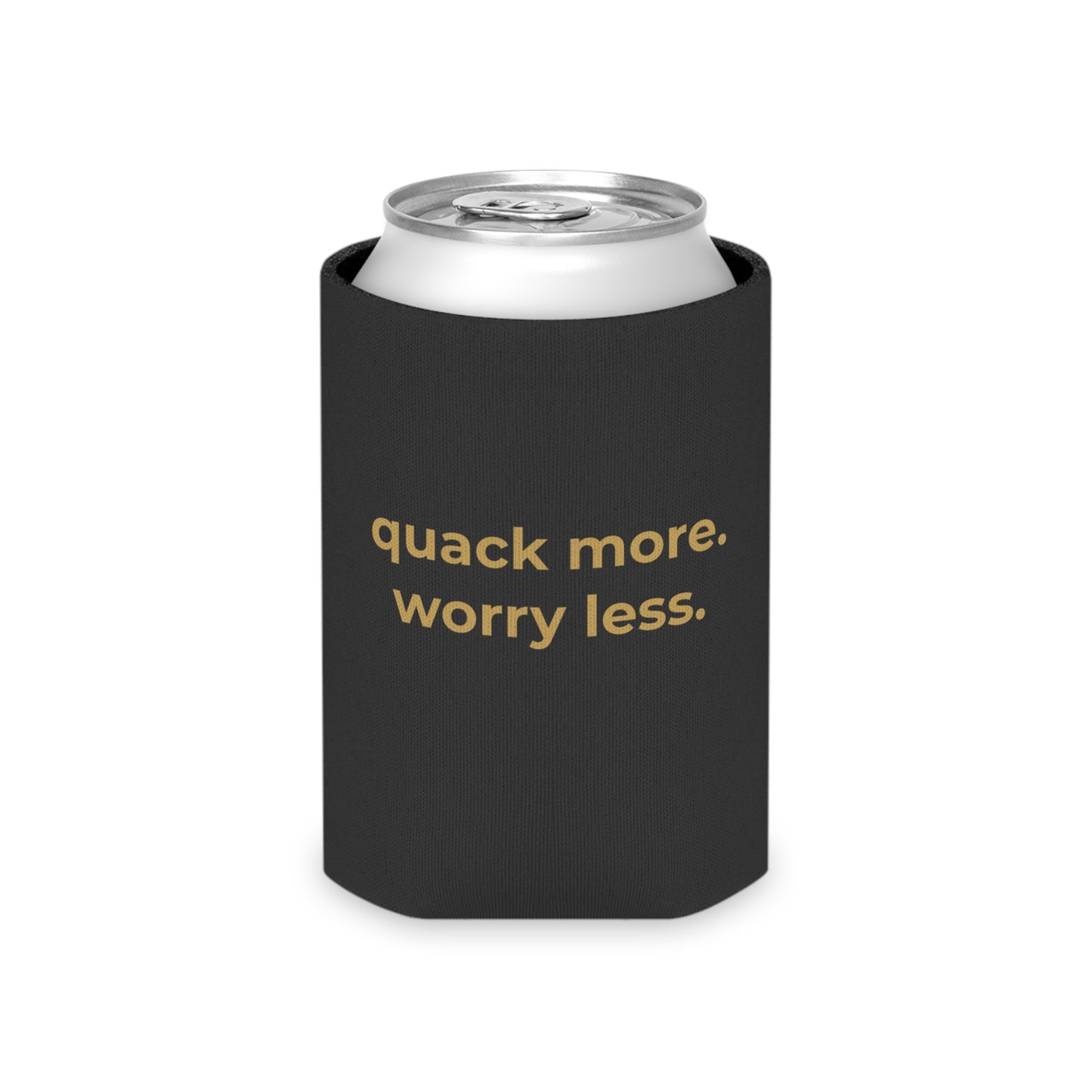 Quack More, Worry Less Coozie